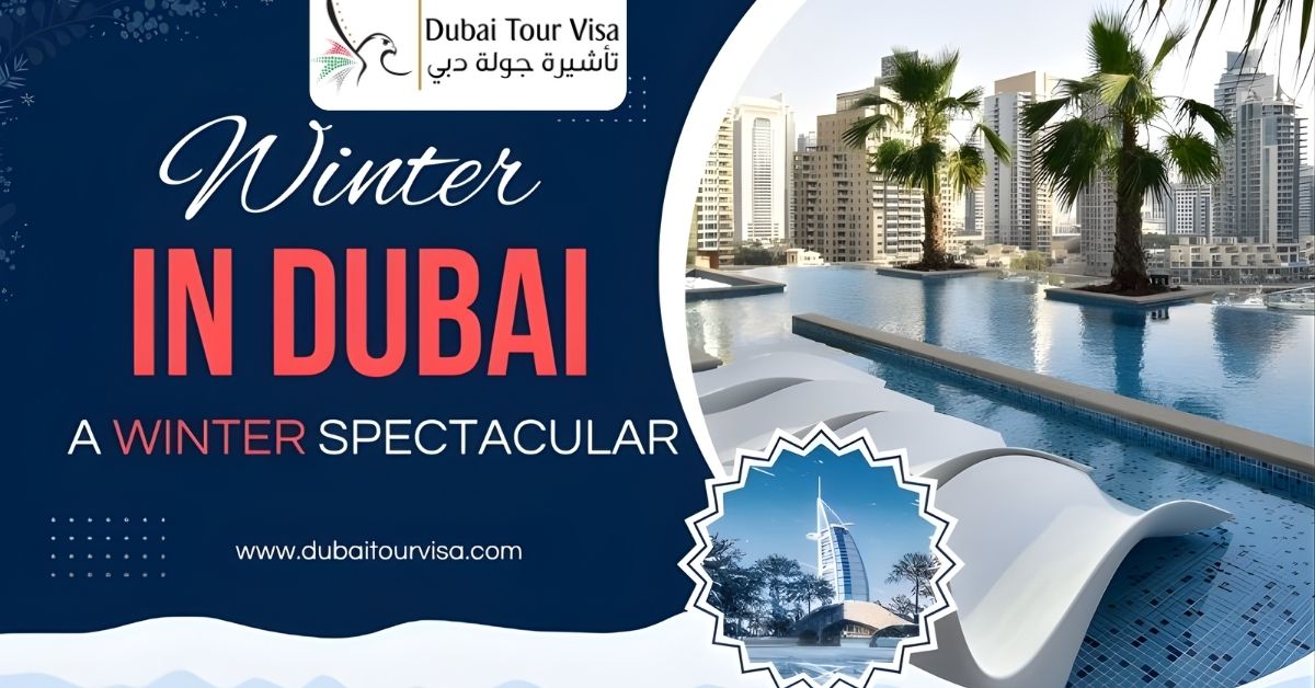 Winters in Dubai – A Winter Spectacular | Dubai Tour Visa 